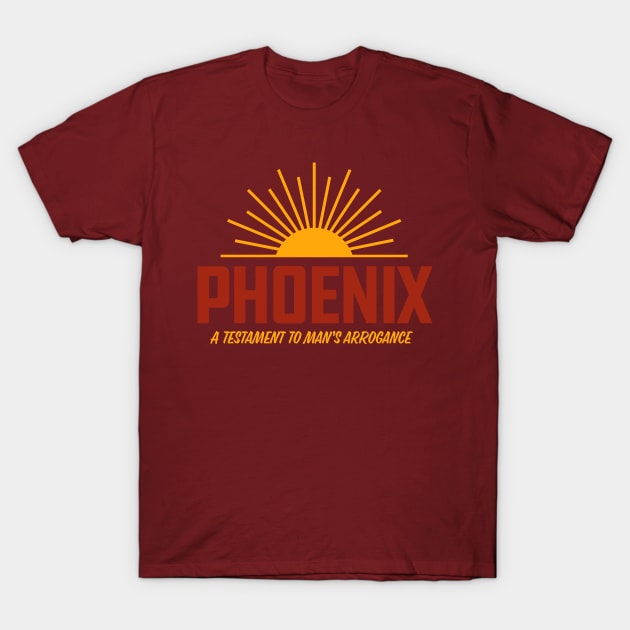 Phoenix - A Testament to Man's Arrogance T-Shirt by sombreroinc